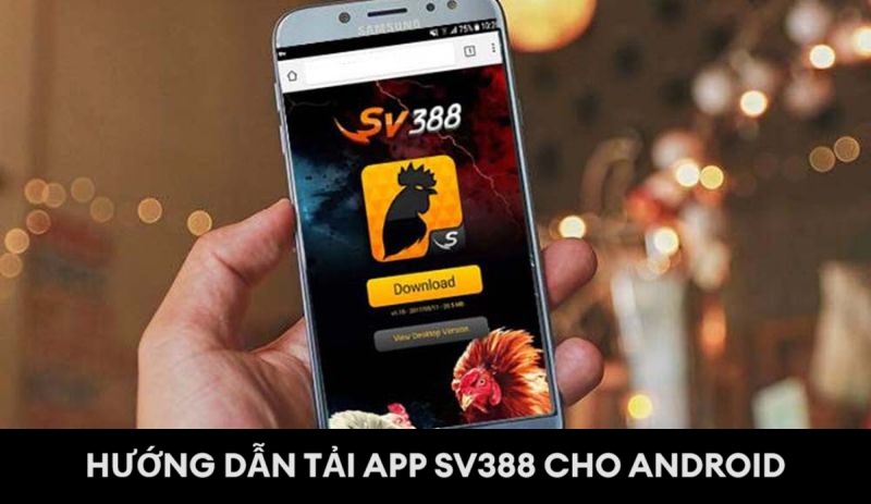 Tải ứng dụng Sv388 tham gia cá cược truyến trên điện thoại Android tiện lợi